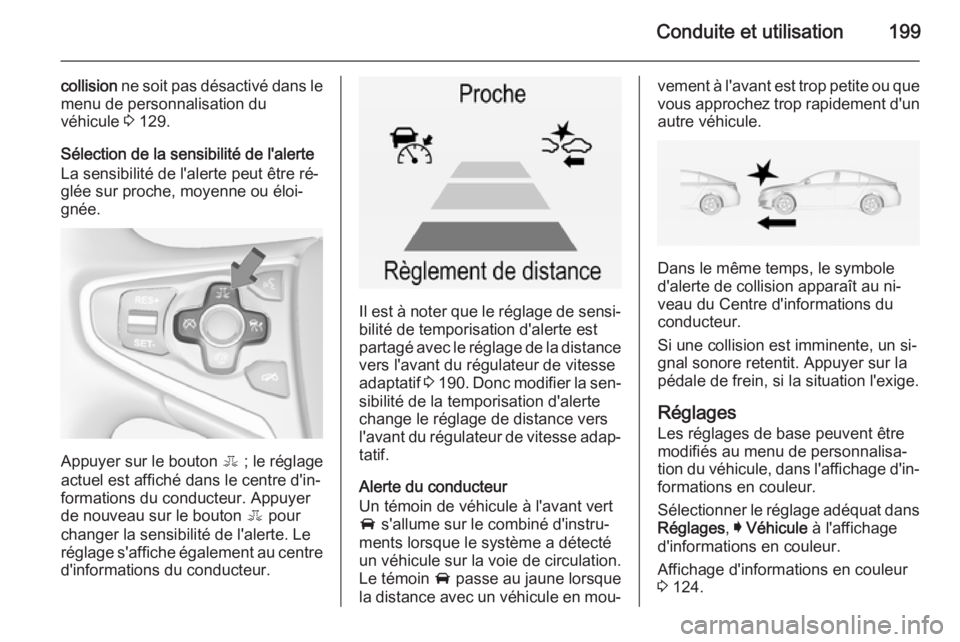 OPEL INSIGNIA 2015 Manuel dutilisation (in French) Conduite et utilisation199
collision ne soit pas désactivé dans le
menu de personnalisation du
véhicule 3 129.
Sélection de la sensibilité de l'alerte
La sensibilité de l'alerte peut ê OPEL INSIGNIA 2015 Manuel dutilisation (in French) Conduite et utilisation199
collision ne soit pas désactivé dans le
menu de personnalisation du
véhicule 3 129.
Sélection de la sensibilité de l'alerte
La sensibilité de l'alerte peut ê