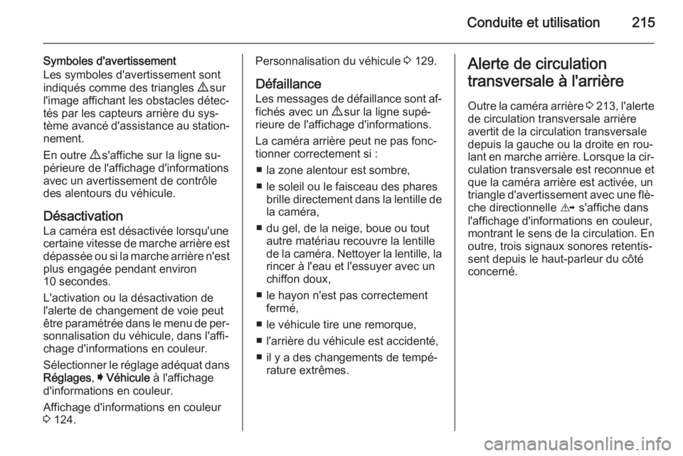 OPEL INSIGNIA 2015 Manuel dutilisation (in French) Conduite et utilisation215
Symboles d'avertissement
Les symboles d'avertissement sont
indiqués comme des triangles 9 sur
l'image affichant les obstacles détec‐ tés par les capteurs a OPEL INSIGNIA 2015 Manuel dutilisation (in French) Conduite et utilisation215
Symboles d'avertissement
Les symboles d'avertissement sont
indiqués comme des triangles 9 sur
l'image affichant les obstacles détec‐ tés par les capteurs a