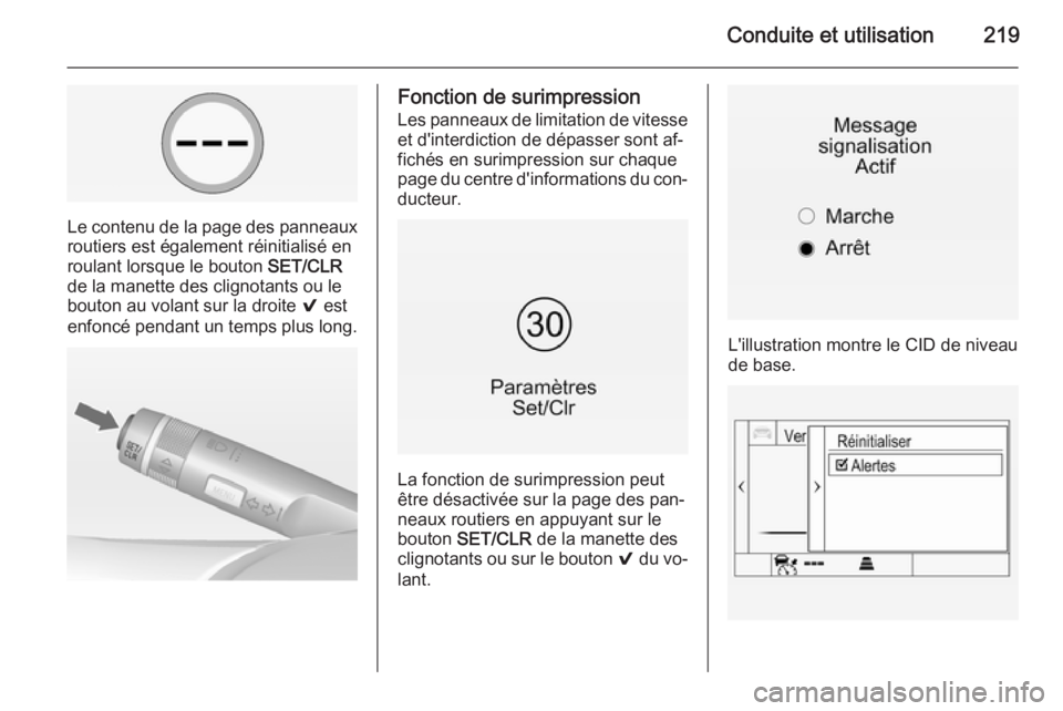 OPEL INSIGNIA 2015 Manuel dutilisation (in French) Conduite et utilisation219
Le contenu de la page des panneauxroutiers est également réinitialisé en
roulant lorsque le bouton SET/CLR
de la manette des clignotants ou le
bouton au volant sur la dr OPEL INSIGNIA 2015 Manuel dutilisation (in French) Conduite et utilisation219
Le contenu de la page des panneauxroutiers est également réinitialisé en
roulant lorsque le bouton SET/CLR
de la manette des clignotants ou le
bouton au volant sur la dr