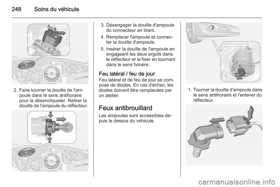 OPEL INSIGNIA 2015 Manuel dutilisation (in French) 248Soins du véhicule
2. Faire tourner la douille de l'am‐poule dans le sens antihoraire
pour la désencliqueter. Retirer la
douille de l'ampoule du réflecteur.
3. Désengager la douille d& OPEL INSIGNIA 2015 Manuel dutilisation (in French) 248Soins du véhicule
2. Faire tourner la douille de l'am‐poule dans le sens antihoraire
pour la désencliqueter. Retirer la
douille de l'ampoule du réflecteur.
3. Désengager la douille d&