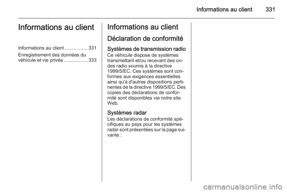 OPEL INSIGNIA 2015  Manuel dutilisation (in French) Informations au client331Informations au clientInformations au client................331
Enregistrement des données du véhicule et vie privée .................333Informations au client
Déclaration