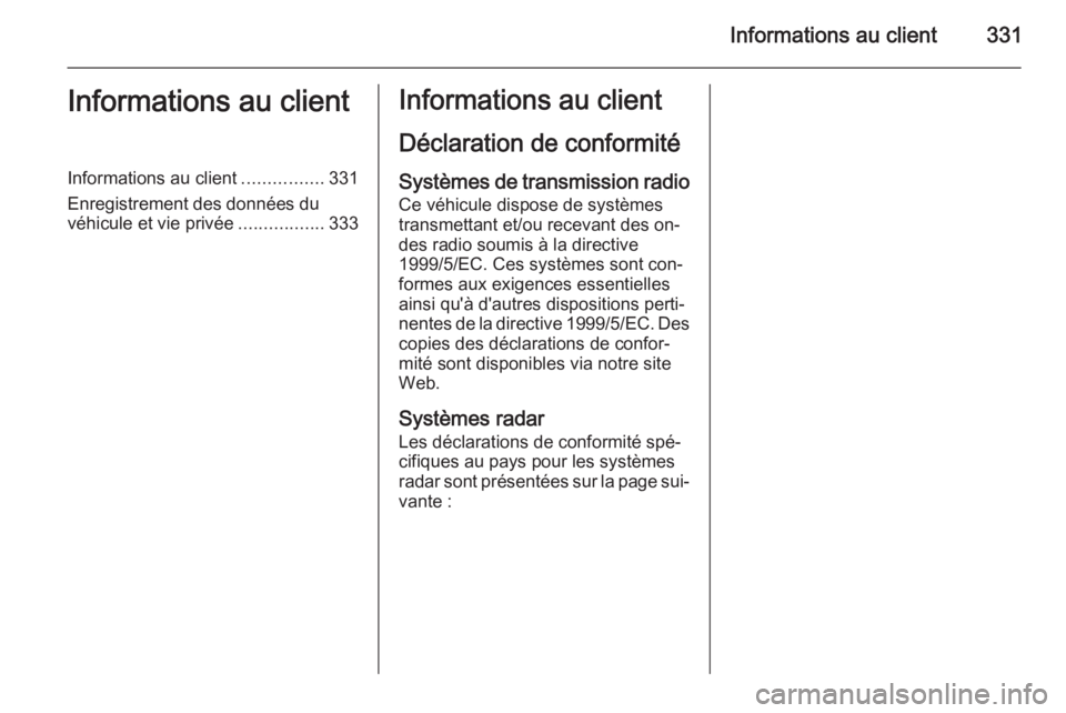 OPEL INSIGNIA 2015 Manuel dutilisation (in French) Informations au client331Informations au clientInformations au client................331
Enregistrement des données du véhicule et vie privée .................333Informations au client
Déclaration OPEL INSIGNIA 2015 Manuel dutilisation (in French) Informations au client331Informations au clientInformations au client................331
Enregistrement des données du véhicule et vie privée .................333Informations au client
Déclaration