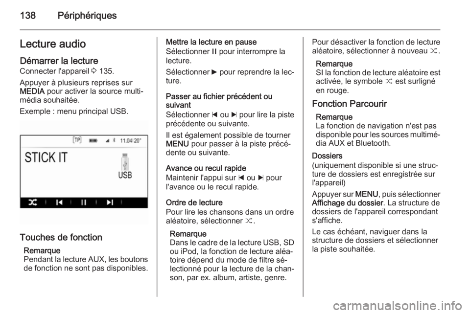 OPEL INSIGNIA 2015.5 Manuel multimédia (in French) 138PériphériquesLecture audioDémarrer la lecture Connecter l'appareil 3 135.
Appuyer à plusieurs reprises sur
MEDIA pour activer la source multi‐
média souhaitée.
Exemple : menu principa OPEL INSIGNIA 2015.5 Manuel multimédia (in French) 138PériphériquesLecture audioDémarrer la lecture Connecter l'appareil 3 135.
Appuyer à plusieurs reprises sur
MEDIA pour activer la source multi‐
média souhaitée.
Exemple : menu principa