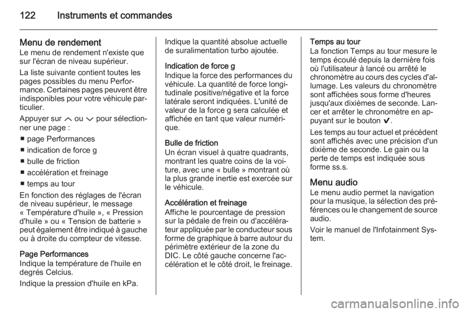 OPEL INSIGNIA 2015.5  Manuel dutilisation (in French) 122Instruments et commandes
Menu de rendement
Le menu de rendement n'existe que
sur l'écran de niveau supérieur.
La liste suivante contient toutes les
pages possibles du menu Perfor‐ mance