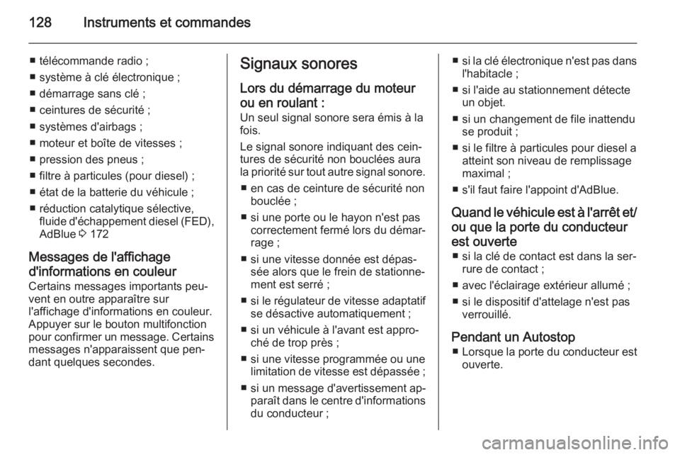 OPEL INSIGNIA 2015.5  Manuel dutilisation (in French) 128Instruments et commandes
■ télécommande radio ;
■ système à clé électronique ;
■ démarrage sans clé ;
■ ceintures de sécurité ;
■ systèmes d'airbags ;
■ moteur et boîte 
