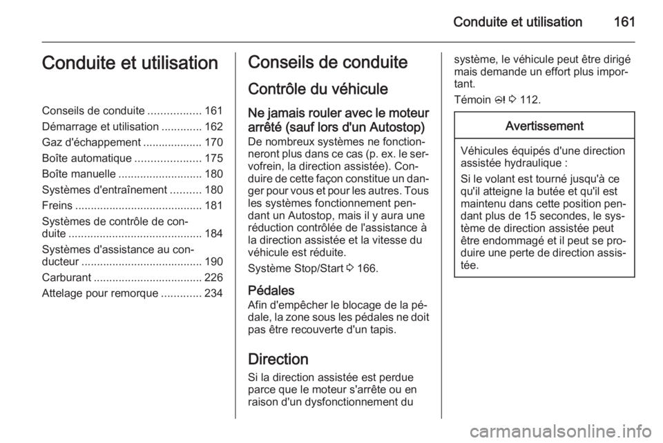 OPEL INSIGNIA 2015.5  Manuel dutilisation (in French) Conduite et utilisation161Conduite et utilisationConseils de conduite.................161
Démarrage et utilisation .............162
Gaz d'échappement ................... 170
Boîte automatique .