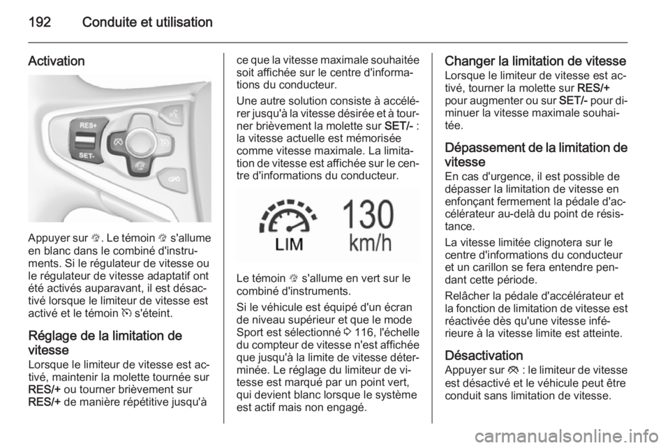 OPEL INSIGNIA 2015.5 Manuel dutilisation (in French) 192Conduite et utilisation
Activation
Appuyer sur L. Le témoin L s'allume
en blanc dans le combiné d'instru‐
ments. Si le régulateur de vitesse ou
le régulateur de vitesse adaptatif ont OPEL INSIGNIA 2015.5 Manuel dutilisation (in French) 192Conduite et utilisation
Activation
Appuyer sur L. Le témoin L s'allume
en blanc dans le combiné d'instru‐
ments. Si le régulateur de vitesse ou
le régulateur de vitesse adaptatif ont