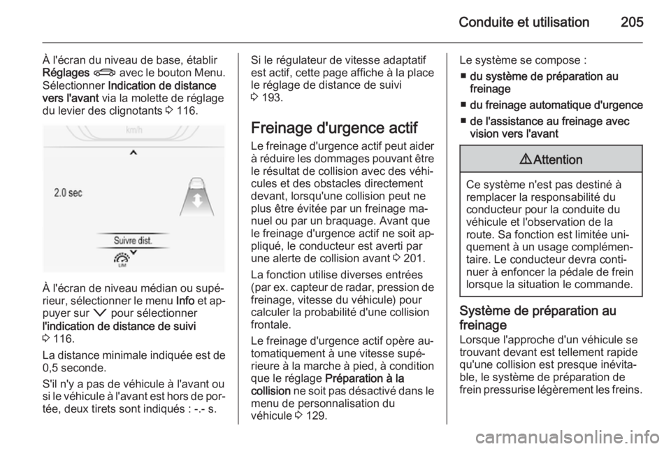 OPEL INSIGNIA 2015.5 Manuel dutilisation (in French) Conduite et utilisation205
À l'écran du niveau de base, établir
Réglages X avec le bouton Menu.
Sélectionner Indication de distance
vers l'avant via la molette de réglage
du levier d OPEL INSIGNIA 2015.5 Manuel dutilisation (in French) Conduite et utilisation205
À l'écran du niveau de base, établir
Réglages X avec le bouton Menu.
Sélectionner Indication de distance
vers l'avant via la molette de réglage
du levier d