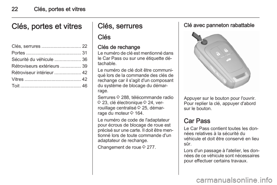 OPEL INSIGNIA 2015.5 Manuel dutilisation (in French) 22Clés, portes et vitresClés, portes et vitresClés, serrures.............................. 22
Portes .......................................... 31
Sécurité du véhicule ....................36
Ré OPEL INSIGNIA 2015.5 Manuel dutilisation (in French) 22Clés, portes et vitresClés, portes et vitresClés, serrures.............................. 22
Portes .......................................... 31
Sécurité du véhicule ....................36
Ré