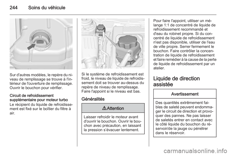 OPEL INSIGNIA 2015.5 Manuel dutilisation (in French) 244Soins du véhicule
Sur d'autres modèles, le repère du ni‐veau de remplissage se trouve à l'in‐
térieur de l'ouverture de remplissage.
Ouvrir le bouchon pour vérifier.
Circuit d OPEL INSIGNIA 2015.5 Manuel dutilisation (in French) 244Soins du véhicule
Sur d'autres modèles, le repère du ni‐veau de remplissage se trouve à l'in‐
térieur de l'ouverture de remplissage.
Ouvrir le bouchon pour vérifier.
Circuit d