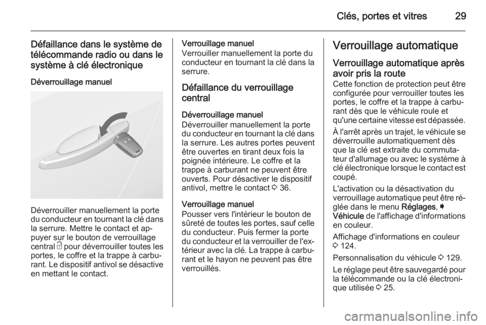 OPEL INSIGNIA 2015.5 Manuel dutilisation (in French) Clés, portes et vitres29
Défaillance dans le système de
télécommande radio ou dans le système à clé électronique
Déverrouillage manuel
Déverrouiller manuellement la porte
du conducteur en t OPEL INSIGNIA 2015.5 Manuel dutilisation (in French) Clés, portes et vitres29
Défaillance dans le système de
télécommande radio ou dans le système à clé électronique
Déverrouillage manuel
Déverrouiller manuellement la porte
du conducteur en t