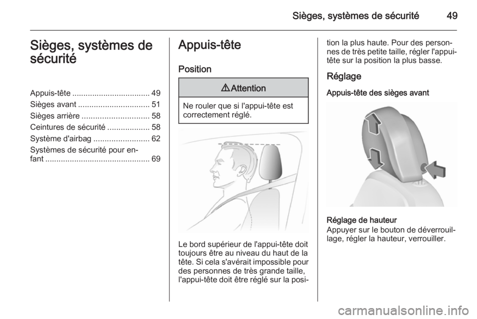 OPEL INSIGNIA 2015.5  Manuel dutilisation (in French) Sièges, systèmes de sécurité49Sièges, systèmes de
sécuritéAppuis-tête ................................... 49 Sièges avant ................................ 51
Sièges arrière ...............