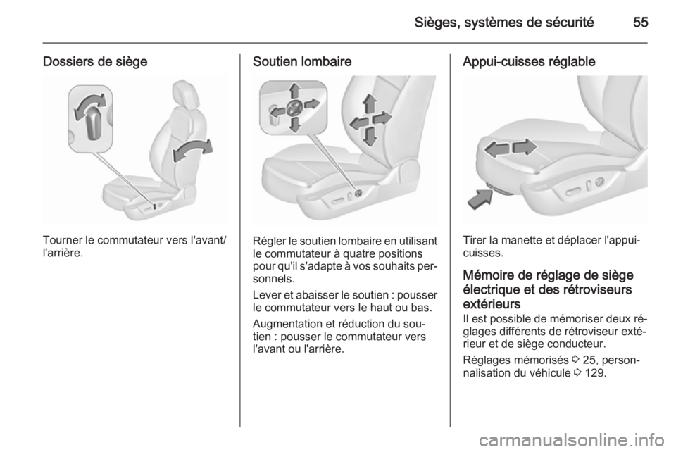 OPEL INSIGNIA 2015.5  Manuel dutilisation (in French) Sièges, systèmes de sécurité55
Dossiers de siège
Tourner le commutateur vers l'avant/
l'arrière.
Soutien lombaire
Régler le soutien lombaire en utilisant le commutateur à quatre positi