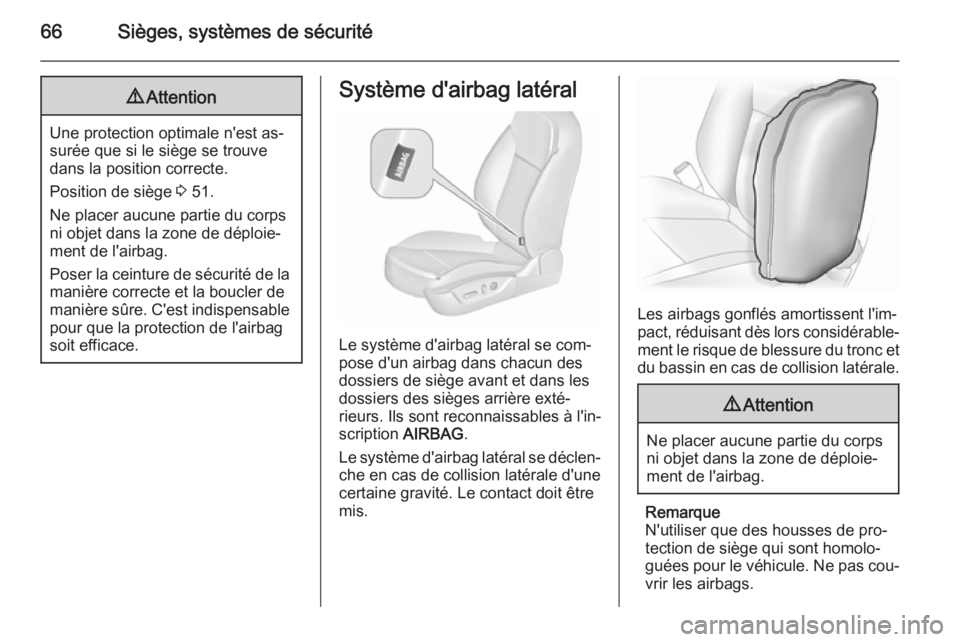 OPEL INSIGNIA 2015.5  Manuel dutilisation (in French) 66Sièges, systèmes de sécurité9Attention
Une protection optimale n'est as‐
surée que si le siège se trouve
dans la position correcte.
Position de siège  3 51.
Ne placer aucune partie du c