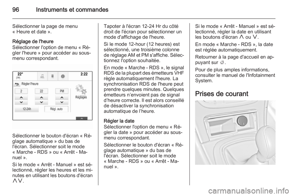 OPEL INSIGNIA 2015.5  Manuel dutilisation (in French) 96Instruments et commandes
Sélectionner la page de menu
« Heure et date ».
Réglage de l'heure
Sélectionner l'option de menu « Ré‐
gler l'heure » pour accéder au sous-
menu corre