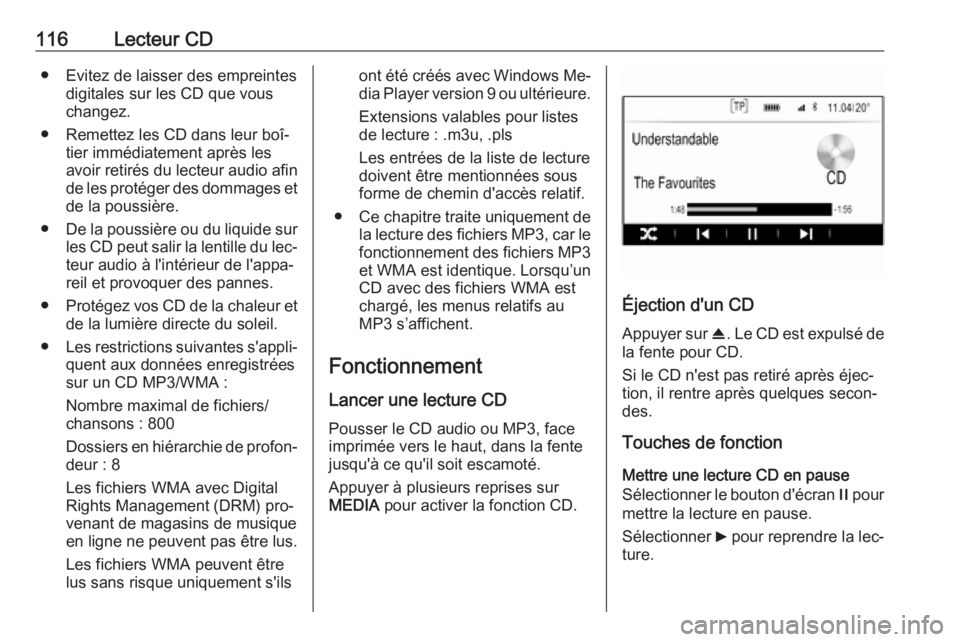 OPEL INSIGNIA 2016 Manuel multimédia (in French) 116Lecteur CD● Evitez de laisser des empreintesdigitales sur les CD que vous
changez.
● Remettez les CD dans leur boî‐ tier immédiatement après les
avoir retirés du lecteur audio afin de les OPEL INSIGNIA 2016 Manuel multimédia (in French) 116Lecteur CD● Evitez de laisser des empreintesdigitales sur les CD que vous
changez.
● Remettez les CD dans leur boî‐ tier immédiatement après les
avoir retirés du lecteur audio afin de les