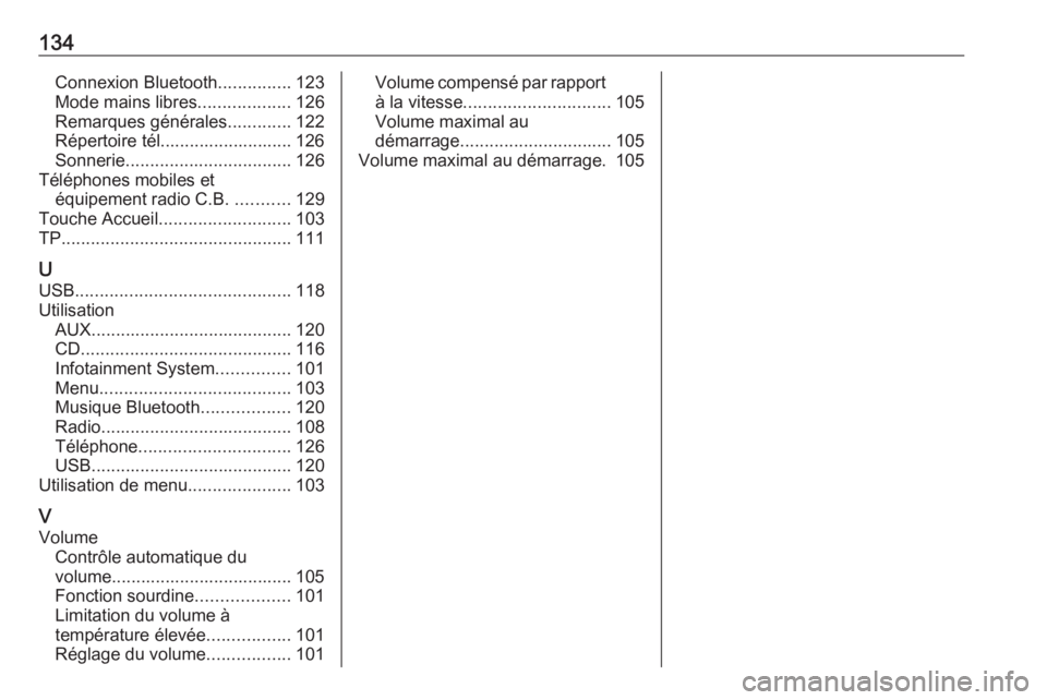 OPEL INSIGNIA 2016  Manuel multimédia (in French) 134Connexion Bluetooth...............123
Mode mains libres ...................126
Remarques générales .............122
Répertoire tél........................... 126
Sonnerie ......................