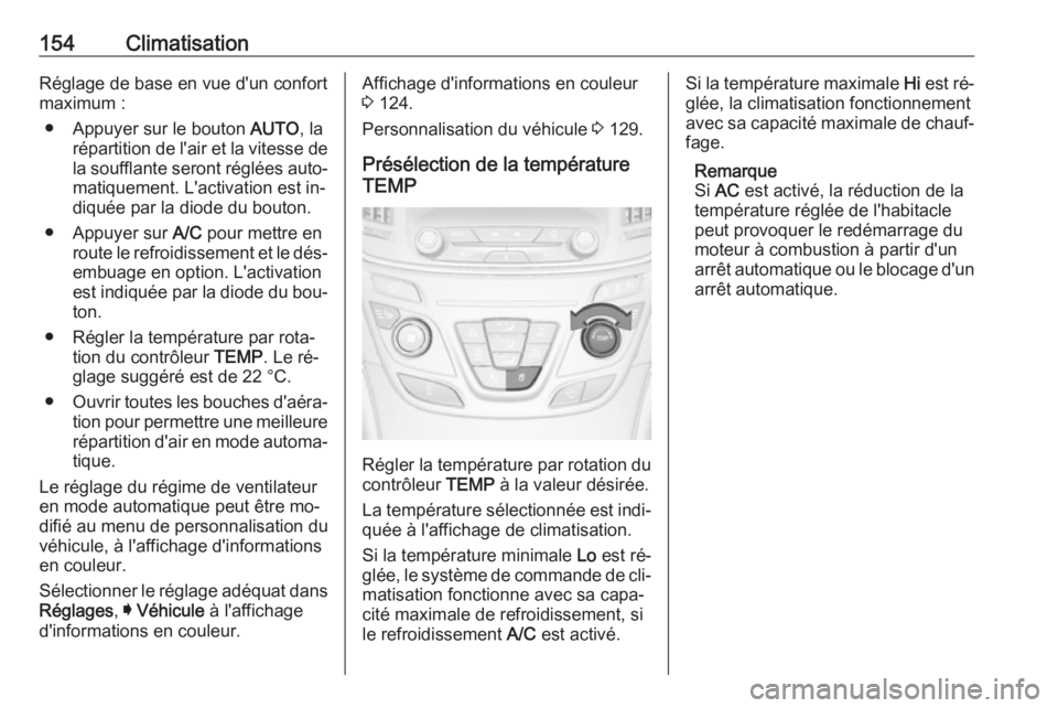 OPEL INSIGNIA 2016  Manuel dutilisation (in French) 154ClimatisationRéglage de base en vue d'un confort
maximum :
● Appuyer sur le bouton  AUTO, la
répartition de l'air et la vitesse de
la soufflante seront réglées auto‐ matiquement. L&