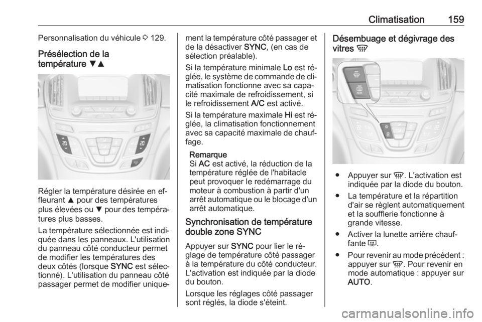 OPEL INSIGNIA 2016  Manuel dutilisation (in French) Climatisation159Personnalisation du véhicule 3 129.
Présélection de la
température  SR
Régler la température désirée en ef‐
fleurant  R pour des températures
plus élevées ou  S pour des t