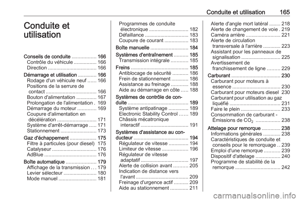 OPEL INSIGNIA 2016  Manuel dutilisation (in French) Conduite et utilisation165Conduite et
utilisationConseils de conduite .................166
Contrôle du véhicule ................166
Direction .................................. 166
Démarrage et uti