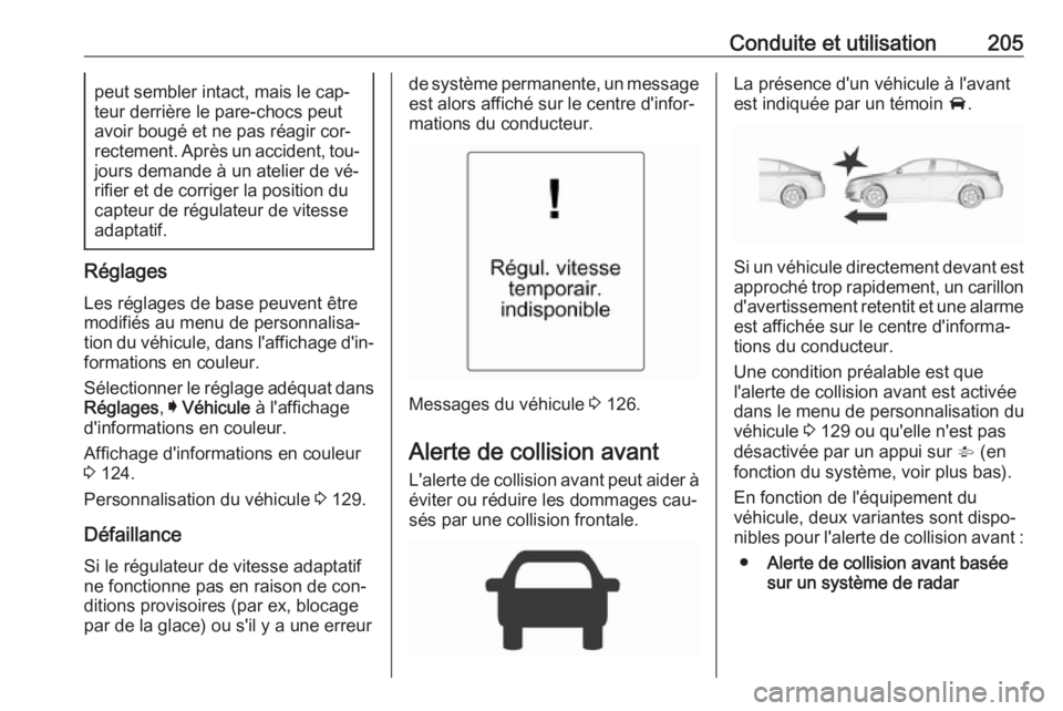 OPEL INSIGNIA 2016 Manuel dutilisation (in French) Conduite et utilisation205peut sembler intact, mais le cap‐
teur derrière le pare-chocs peut
avoir bougé et ne pas réagir cor‐
rectement. Après un accident, tou‐ jours demande à un atelier OPEL INSIGNIA 2016 Manuel dutilisation (in French) Conduite et utilisation205peut sembler intact, mais le cap‐
teur derrière le pare-chocs peut
avoir bougé et ne pas réagir cor‐
rectement. Après un accident, tou‐ jours demande à un atelier