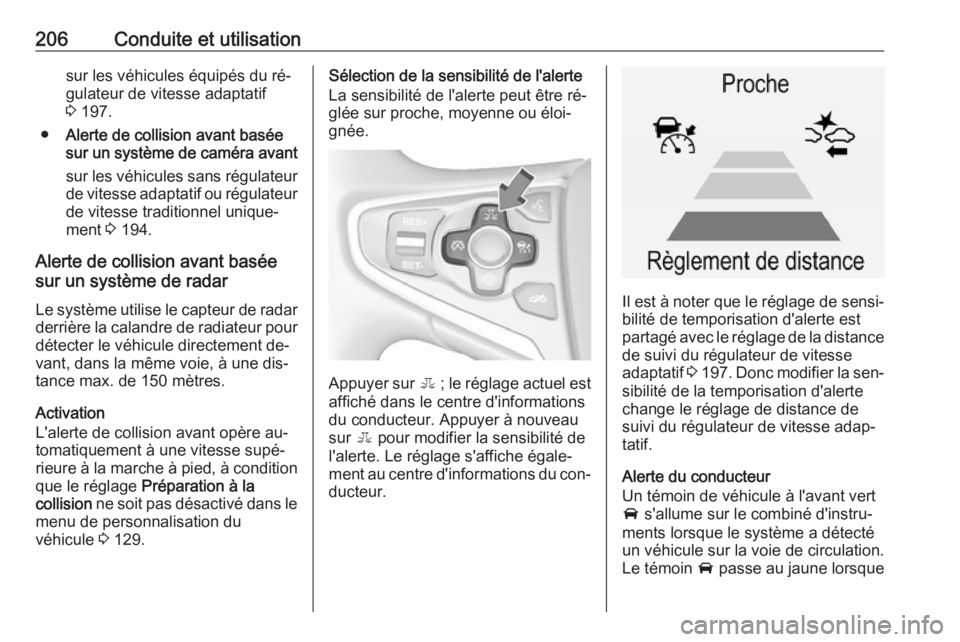 OPEL INSIGNIA 2016 Manuel dutilisation (in French) 206Conduite et utilisationsur les véhicules équipés du ré‐
gulateur de vitesse adaptatif
3 197.
● Alerte de collision avant basée
sur un système de caméra avant
sur les véhicules sans ré OPEL INSIGNIA 2016 Manuel dutilisation (in French) 206Conduite et utilisationsur les véhicules équipés du ré‐
gulateur de vitesse adaptatif
3 197.
● Alerte de collision avant basée
sur un système de caméra avant
sur les véhicules sans ré