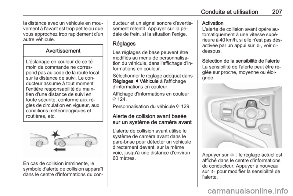 OPEL INSIGNIA 2016 Manuel dutilisation (in French) Conduite et utilisation207la distance avec un véhicule en mou‐
vement à l'avant est trop petite ou que vous approchez trop rapidement d'un
autre véhicule.Avertissement
L'éclairage en OPEL INSIGNIA 2016 Manuel dutilisation (in French) Conduite et utilisation207la distance avec un véhicule en mou‐
vement à l'avant est trop petite ou que vous approchez trop rapidement d'un
autre véhicule.Avertissement
L'éclairage en