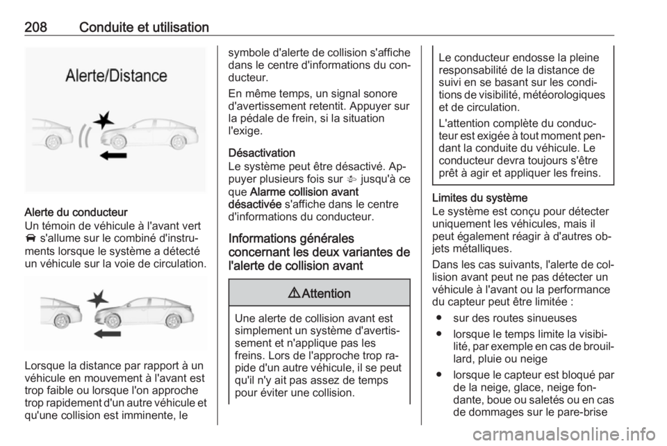 OPEL INSIGNIA 2016 Manuel dutilisation (in French) 208Conduite et utilisation
Alerte du conducteur
Un témoin de véhicule à l'avant vert
A s'allume sur le combiné d'instru‐
ments lorsque le système a détecté
un véhicule sur la vo OPEL INSIGNIA 2016 Manuel dutilisation (in French) 208Conduite et utilisation
Alerte du conducteur
Un témoin de véhicule à l'avant vert
A s'allume sur le combiné d'instru‐
ments lorsque le système a détecté
un véhicule sur la vo