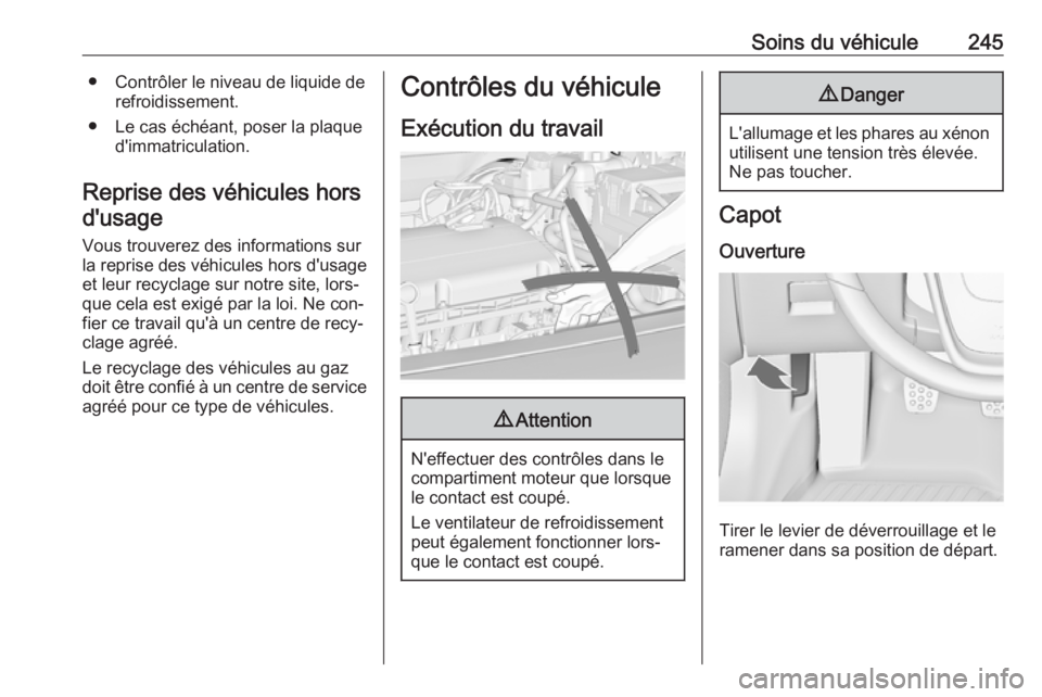 OPEL INSIGNIA 2016  Manuel dutilisation (in French) Soins du véhicule245● Contrôler le niveau de liquide derefroidissement.
● Le cas échéant, poser la plaque d'immatriculation.
Reprise des véhicules hors d'usage
Vous trouverez des info