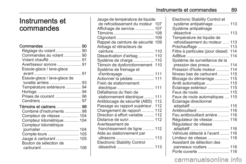 OPEL INSIGNIA 2016  Manuel dutilisation (in French) Instruments et commandes89Instruments et
commandesCommandes ................................ 90
Réglage du volant .....................90
Commandes au volant ..............90
Volant chauffé ........