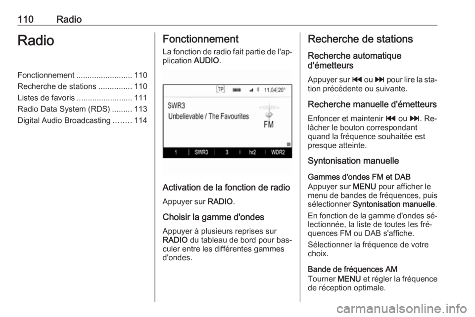 OPEL INSIGNIA 2016.5 Manuel multimédia (in French) 110RadioRadioFonctionnement.........................110
Recherche de stations ...............110
Listes de favoris .........................111
Radio Data System (RDS) .........113
Digital Audio Broad OPEL INSIGNIA 2016.5 Manuel multimédia (in French) 110RadioRadioFonctionnement.........................110
Recherche de stations ...............110
Listes de favoris .........................111
Radio Data System (RDS) .........113
Digital Audio Broad