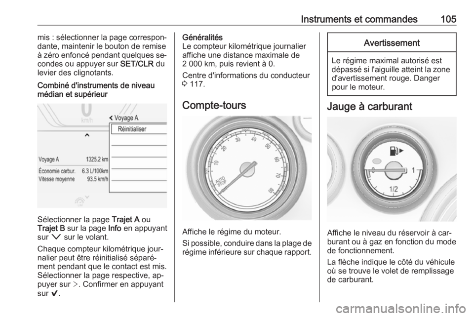 OPEL INSIGNIA 2016.5 Manuel dutilisation (in French) Instruments et commandes105mis : sélectionner la page correspon‐
dante, maintenir le bouton de remise
à zéro enfoncé pendant quelques se‐
condes ou appuyer sur SET/CLR du
levier des clignotan OPEL INSIGNIA 2016.5 Manuel dutilisation (in French) Instruments et commandes105mis : sélectionner la page correspon‐
dante, maintenir le bouton de remise
à zéro enfoncé pendant quelques se‐
condes ou appuyer sur SET/CLR du
levier des clignotan