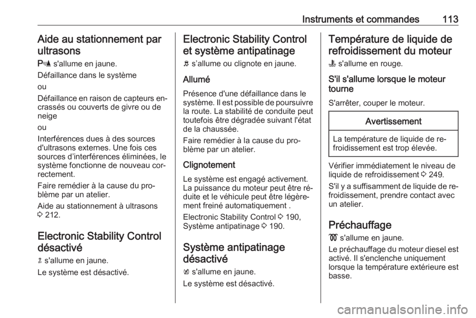 OPEL INSIGNIA 2016.5 Manuel dutilisation (in French) Instruments et commandes113Aide au stationnement parultrasons
r s'allume en jaune.
Défaillance dans le système
ou
Défaillance en raison de capteurs en‐
crassés ou couverts de givre ou de
ne OPEL INSIGNIA 2016.5 Manuel dutilisation (in French) Instruments et commandes113Aide au stationnement parultrasons
r s'allume en jaune.
Défaillance dans le système
ou
Défaillance en raison de capteurs en‐
crassés ou couverts de givre ou de
ne