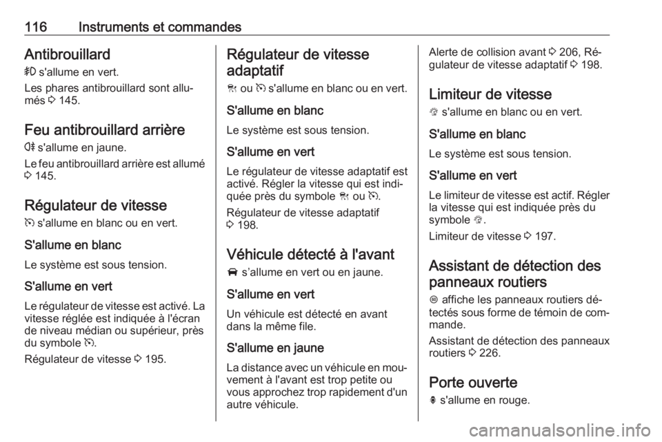 OPEL INSIGNIA 2016.5 Manuel dutilisation (in French) 116Instruments et commandesAntibrouillard
> s'allume en vert.
Les phares antibrouillard sont allu‐
més 3 145.
Feu antibrouillard arrière
r s'allume en jaune.
Le feu antibrouillard arri OPEL INSIGNIA 2016.5 Manuel dutilisation (in French) 116Instruments et commandesAntibrouillard
> s'allume en vert.
Les phares antibrouillard sont allu‐
més 3 145.
Feu antibrouillard arrière
r s'allume en jaune.
Le feu antibrouillard arri