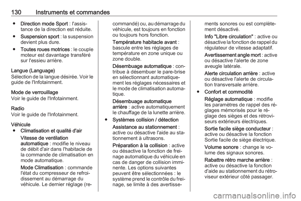OPEL INSIGNIA 2016.5  Manuel dutilisation (in French) 130Instruments et commandes●Direction mode Sport  : l'assis‐
tance de la direction est réduite.
● Suspension sport  : la suspension
devient plus dure.
● Toutes roues motrices  : le couple