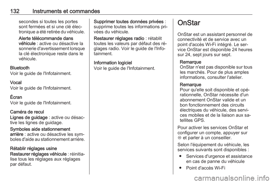 OPEL INSIGNIA 2016.5  Manuel dutilisation (in French) 132Instruments et commandessecondes si toutes les portes
sont fermées et si une clé élec‐
tronique a été retirée du véhicule.
Alerte télécommande dans
véhicule  : active ou désactive la
s