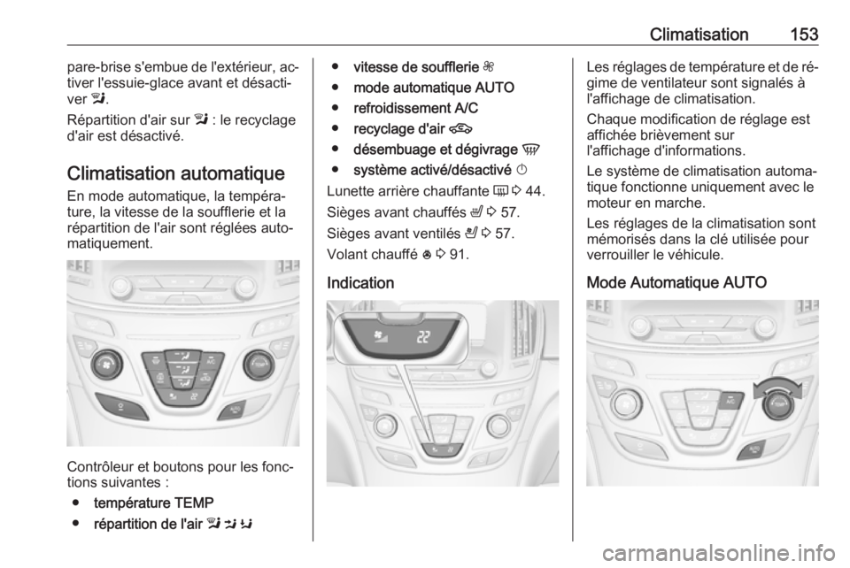 OPEL INSIGNIA 2016.5 Manuel dutilisation (in French) Climatisation153pare-brise s'embue de l'extérieur, ac‐
tiver l'essuie-glace avant et désacti‐
ver l.
Répartition d'air sur l : le recyclage
d'air est désactivé.
Climatis OPEL INSIGNIA 2016.5 Manuel dutilisation (in French) Climatisation153pare-brise s'embue de l'extérieur, ac‐
tiver l'essuie-glace avant et désacti‐
ver l.
Répartition d'air sur l : le recyclage
d'air est désactivé.
Climatis