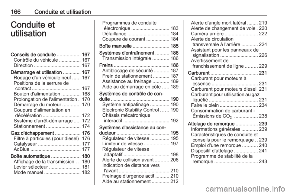 OPEL INSIGNIA 2016.5  Manuel dutilisation (in French) 166Conduite et utilisationConduite etutilisationConseils de conduite .................167
Contrôle du véhicule ................167
Direction .................................. 167
Démarrage et util