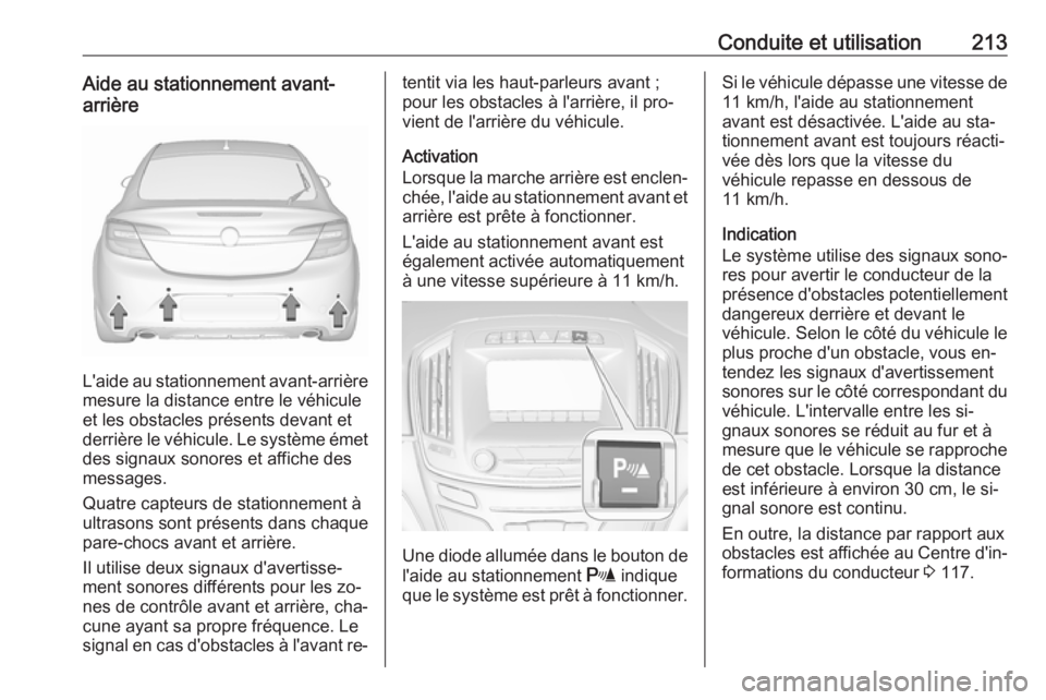 OPEL INSIGNIA 2016.5 Manuel dutilisation (in French) Conduite et utilisation213Aide au stationnement avant-arrière
L'aide au stationnement avant-arrière
mesure la distance entre le véhicule
et les obstacles présents devant et
derrière le véhic OPEL INSIGNIA 2016.5 Manuel dutilisation (in French) Conduite et utilisation213Aide au stationnement avant-arrière
L'aide au stationnement avant-arrière
mesure la distance entre le véhicule
et les obstacles présents devant et
derrière le véhic