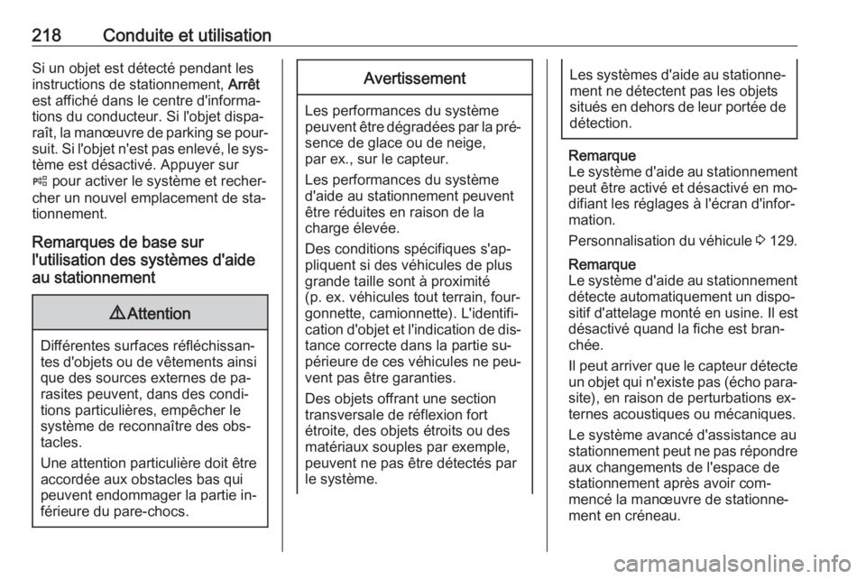 OPEL INSIGNIA 2016.5  Manuel dutilisation (in French) 218Conduite et utilisationSi un objet est détecté pendant lesinstructions de stationnement,  Arrêt
est affiché dans le centre d'informa‐
tions du conducteur. Si l'objet dispa‐
raît, l