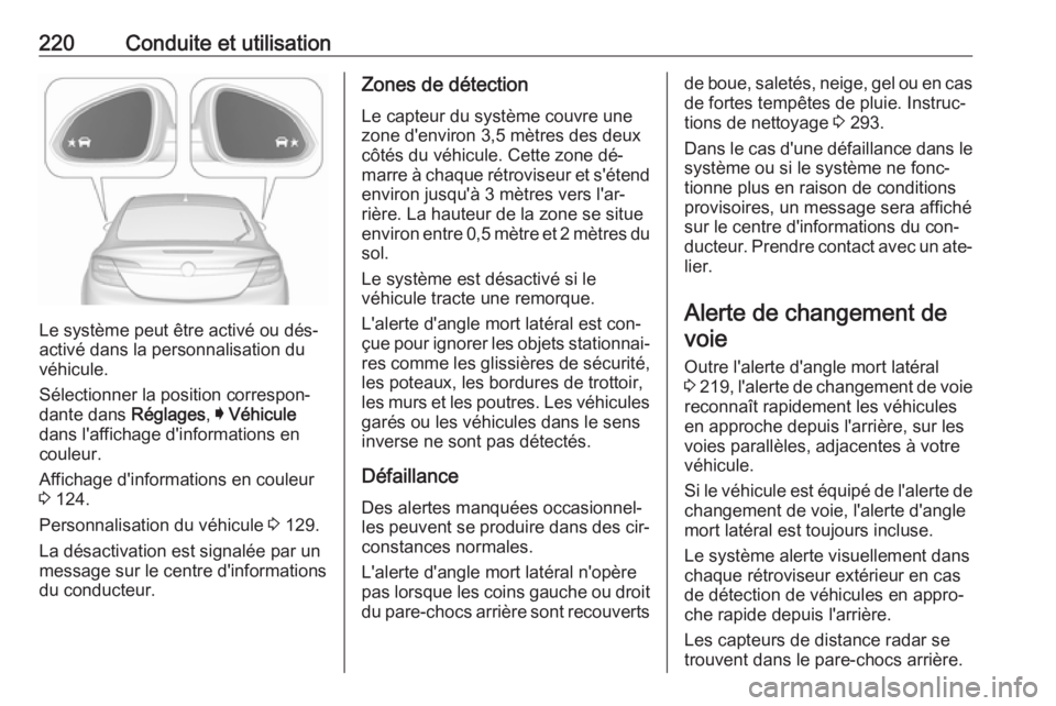 OPEL INSIGNIA 2016.5 Manuel dutilisation (in French) 220Conduite et utilisation
Le système peut être activé ou dés‐
activé dans la personnalisation du
véhicule.
Sélectionner la position correspon‐
dante dans Réglages, I Véhicule
dans l' OPEL INSIGNIA 2016.5 Manuel dutilisation (in French) 220Conduite et utilisation
Le système peut être activé ou dés‐
activé dans la personnalisation du
véhicule.
Sélectionner la position correspon‐
dante dans Réglages, I Véhicule
dans l'
