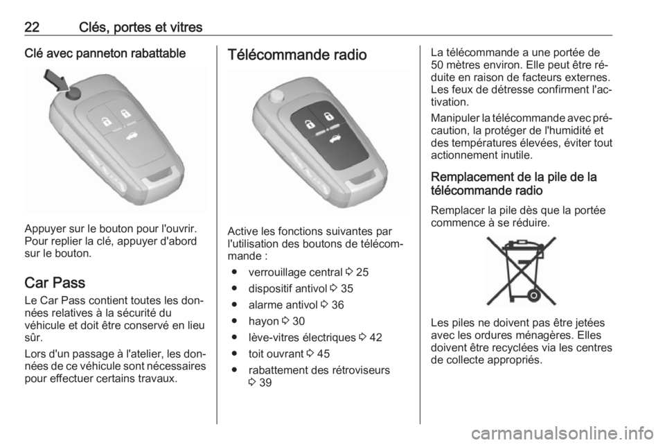OPEL INSIGNIA 2016.5  Manuel dutilisation (in French) 22Clés, portes et vitresClé avec panneton rabattable
Appuyer sur le bouton pour l'ouvrir.
Pour replier la clé, appuyer d'abord sur le bouton.
Car Pass
Le Car Pass contient toutes les don‐