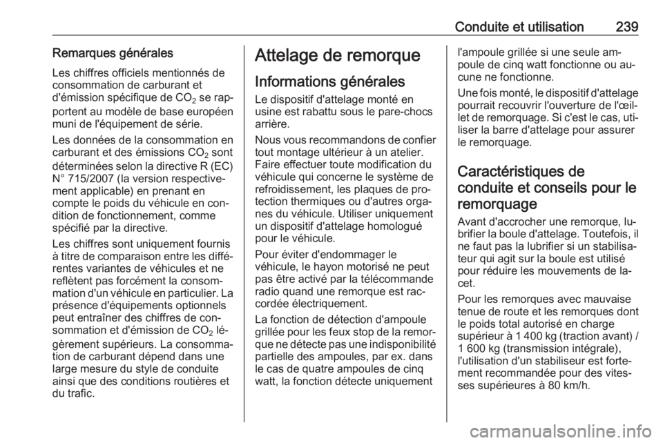 OPEL INSIGNIA 2016.5  Manuel dutilisation (in French) Conduite et utilisation239Remarques générales
Les chiffres officiels mentionnés de
consommation de carburant et
d'émission spécifique de  CO
2 se rap‐
portent au modèle de base européen
m