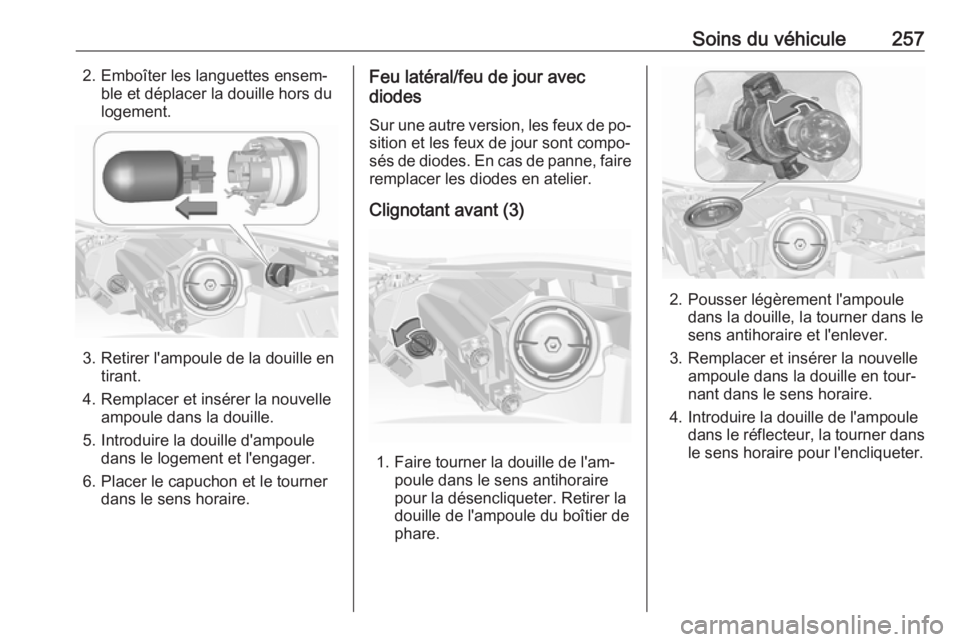 OPEL INSIGNIA 2016.5 Manuel dutilisation (in French) Soins du véhicule2572. Emboîter les languettes ensem‐ble et déplacer la douille hors du
logement.
3. Retirer l'ampoule de la douille en tirant.
4. Remplacer et insérer la nouvelle ampoule da OPEL INSIGNIA 2016.5 Manuel dutilisation (in French) Soins du véhicule2572. Emboîter les languettes ensem‐ble et déplacer la douille hors du
logement.
3. Retirer l'ampoule de la douille en tirant.
4. Remplacer et insérer la nouvelle ampoule da