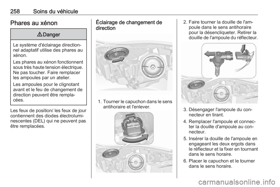 OPEL INSIGNIA 2016.5 Manuel dutilisation (in French) 258Soins du véhiculePhares au xénon9Danger
Le système d'éclairage direction‐
nel adaptatif utilise des phares au
xénon.
Les phares au xénon fonctionnent sous très haute tension électriqu OPEL INSIGNIA 2016.5 Manuel dutilisation (in French) 258Soins du véhiculePhares au xénon9Danger
Le système d'éclairage direction‐
nel adaptatif utilise des phares au
xénon.
Les phares au xénon fonctionnent sous très haute tension électriqu