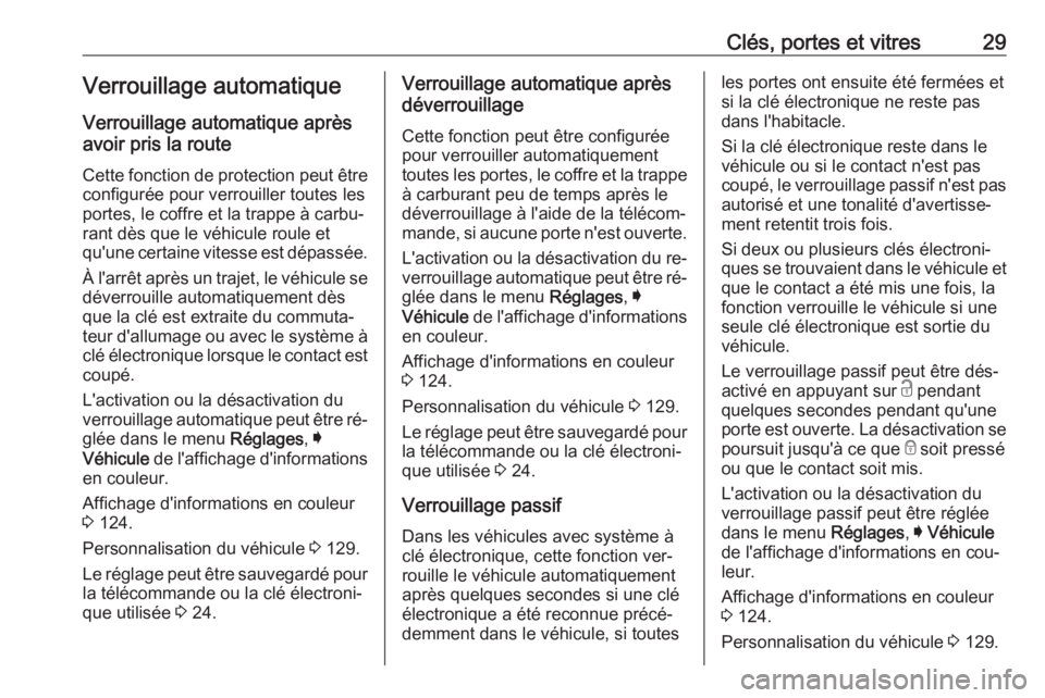 OPEL INSIGNIA 2016.5  Manuel dutilisation (in French) Clés, portes et vitres29Verrouillage automatiqueVerrouillage automatique après
avoir pris la route
Cette fonction de protection peut être
configurée pour verrouiller toutes les
portes, le coffre e