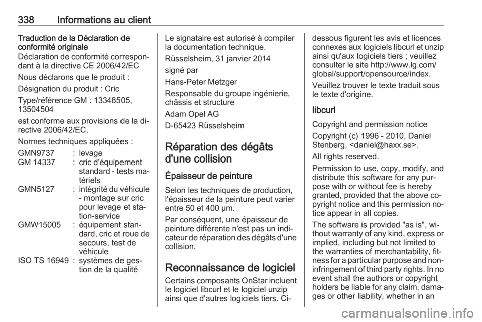 OPEL INSIGNIA 2016.5  Manuel dutilisation (in French) 338Informations au clientTraduction de la Déclaration de
conformité originale
Déclaration de conformité correspon‐
dant à la directive CE 2006/42/EC
Nous déclarons que le produit :
Désignatio