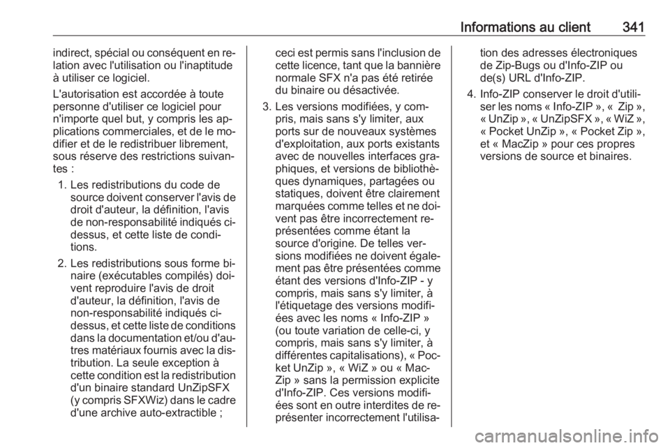 OPEL INSIGNIA 2016.5  Manuel dutilisation (in French) Informations au client341indirect, spécial ou conséquent en re‐
lation avec l'utilisation ou l'inaptitude
à utiliser ce logiciel.
L'autorisation est accordée à toute
personne d'