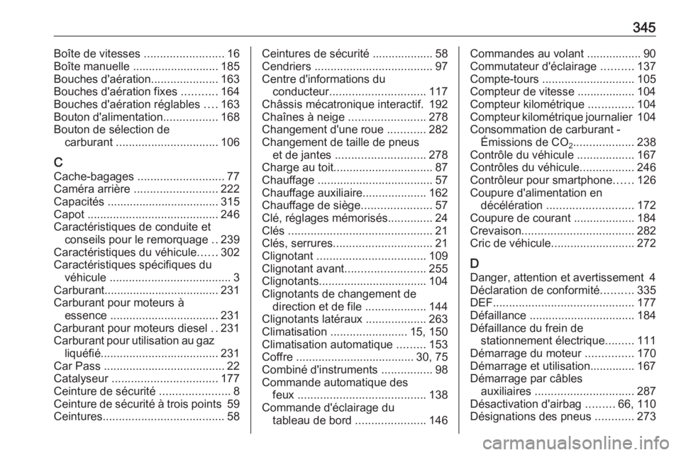 OPEL INSIGNIA 2016.5  Manuel dutilisation (in French) 345Boîte de vitesses .........................16
Boîte manuelle ........................... 185 Bouches d'aération .....................163
Bouches d'aération fixes  ...........164
Bouches