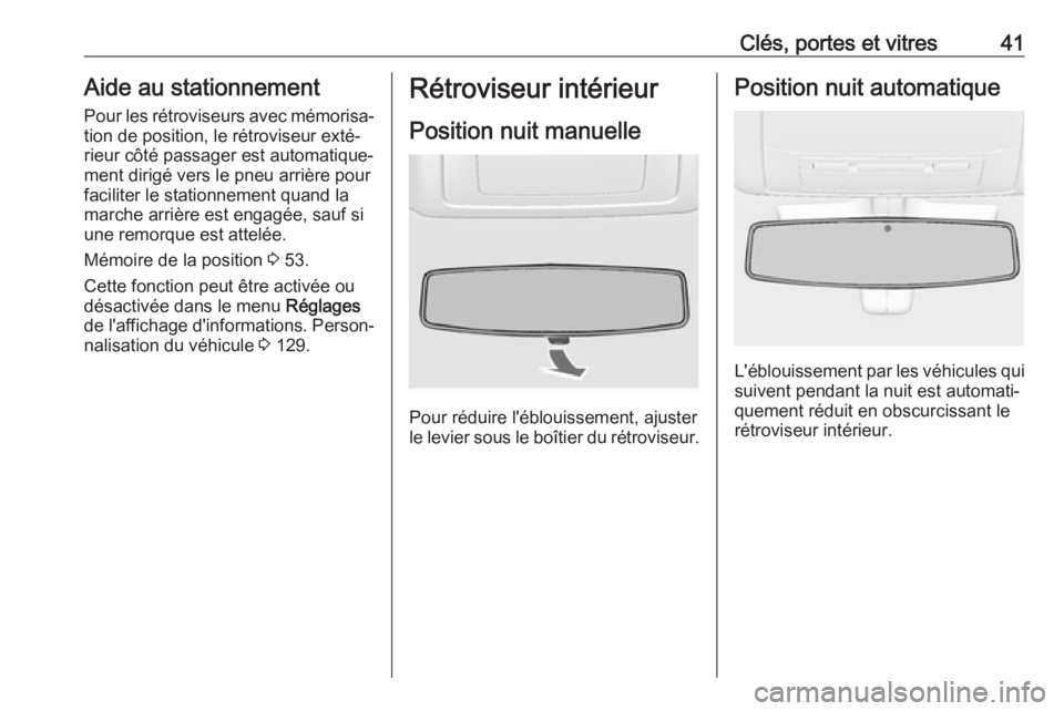 OPEL INSIGNIA 2016.5 Manuel dutilisation (in French) Clés, portes et vitres41Aide au stationnement
Pour les rétroviseurs avec mémorisa‐ tion de position, le rétroviseur exté‐
rieur côté passager est automatique‐
ment dirigé vers le pneu ar OPEL INSIGNIA 2016.5 Manuel dutilisation (in French) Clés, portes et vitres41Aide au stationnement
Pour les rétroviseurs avec mémorisa‐ tion de position, le rétroviseur exté‐
rieur côté passager est automatique‐
ment dirigé vers le pneu ar